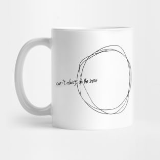 Can't Always Be the Same Mug